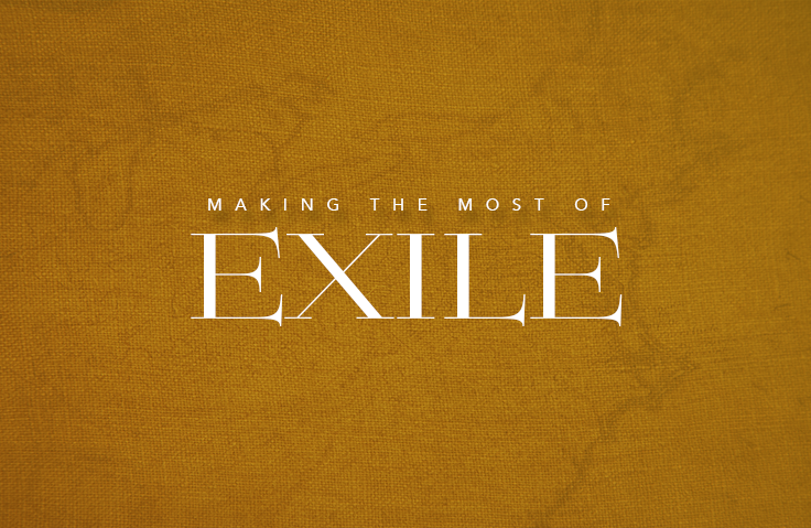 Thriving In Exile – Fall Series 2021 “Making the Most of Exile”